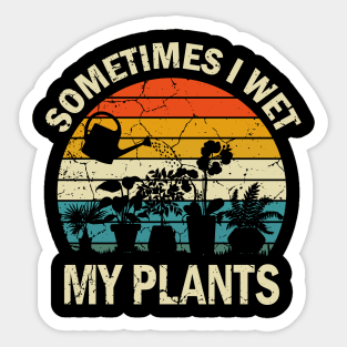 Sometimes I Wet My Plant, Plant Lover Sticker